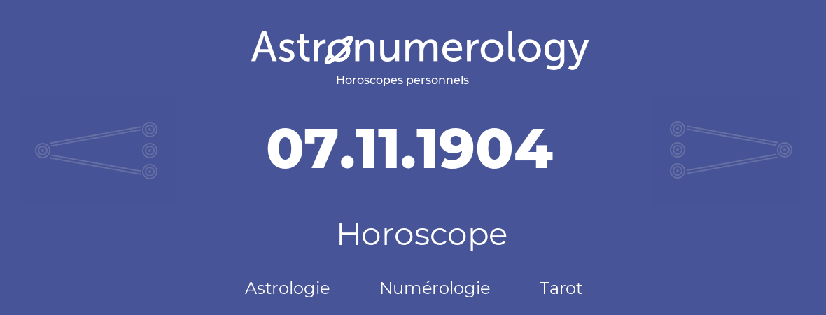Horoscope pour anniversaire (jour de naissance): 07.11.1904 (7 Novembre 1904)