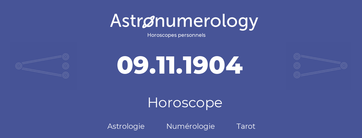Horoscope pour anniversaire (jour de naissance): 09.11.1904 (9 Novembre 1904)