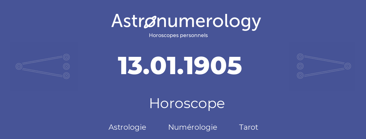 Horoscope pour anniversaire (jour de naissance): 13.01.1905 (13 Janvier 1905)