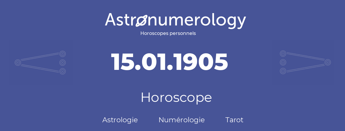 Horoscope pour anniversaire (jour de naissance): 15.01.1905 (15 Janvier 1905)