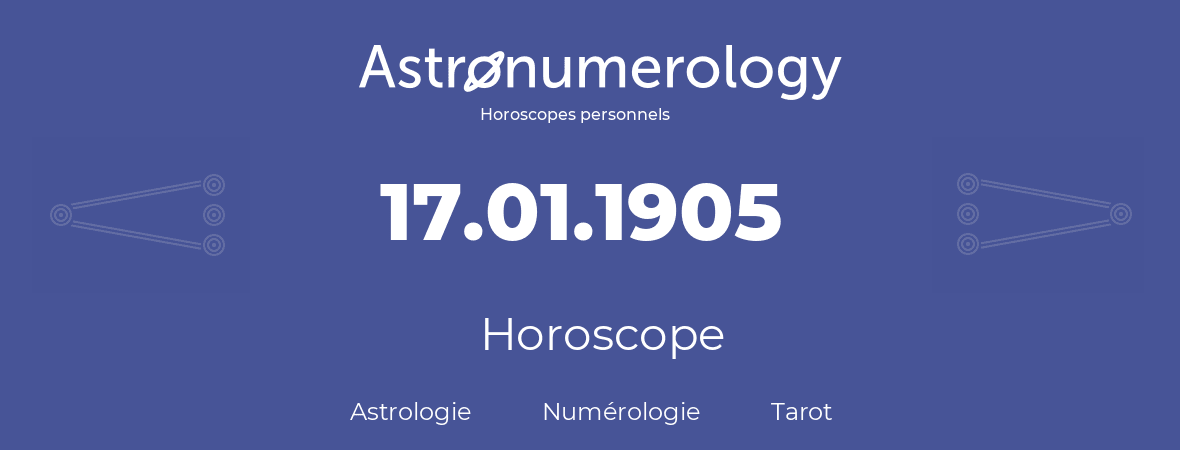 Horoscope pour anniversaire (jour de naissance): 17.01.1905 (17 Janvier 1905)