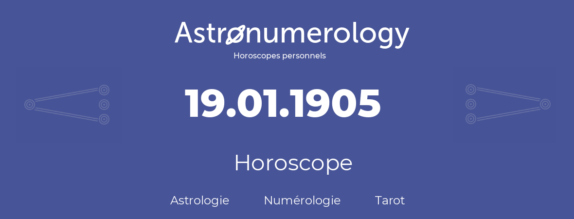 Horoscope pour anniversaire (jour de naissance): 19.01.1905 (19 Janvier 1905)