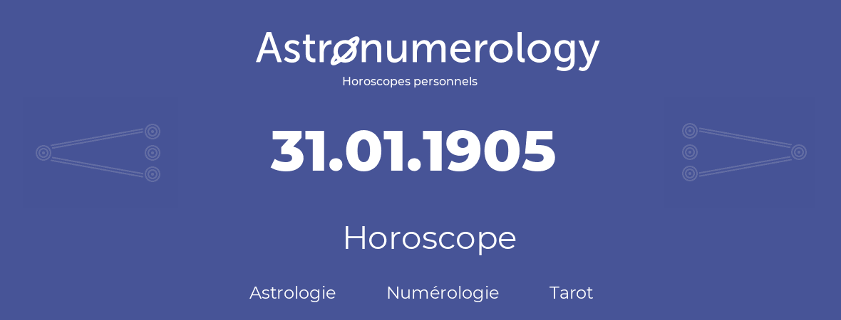 Horoscope pour anniversaire (jour de naissance): 31.01.1905 (31 Janvier 1905)