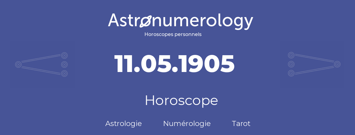 Horoscope pour anniversaire (jour de naissance): 11.05.1905 (11 Mai 1905)