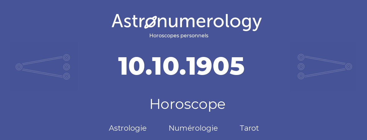 Horoscope pour anniversaire (jour de naissance): 10.10.1905 (10 Octobre 1905)