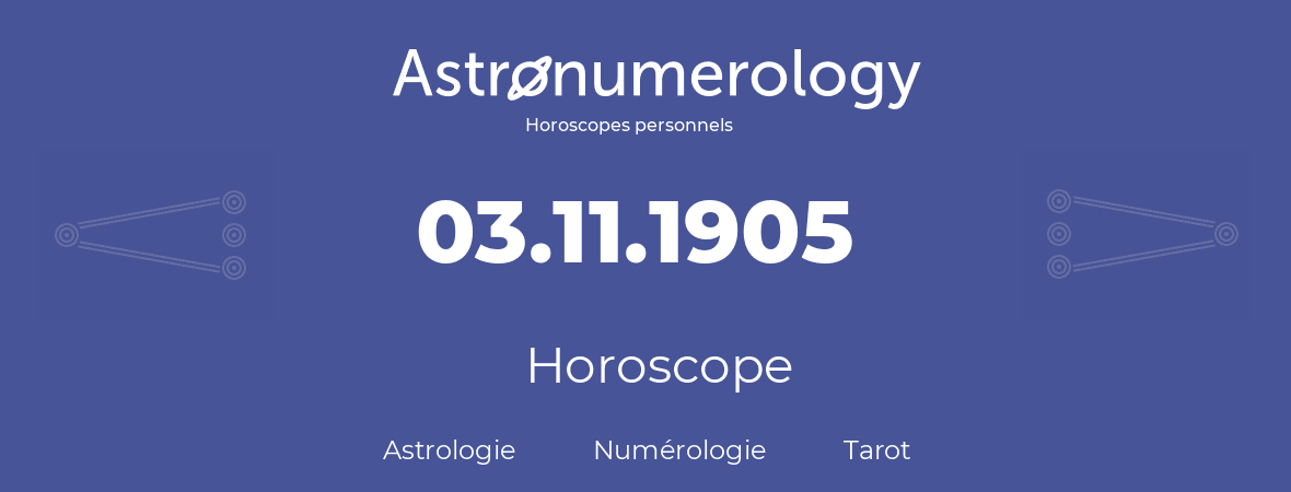 Horoscope pour anniversaire (jour de naissance): 03.11.1905 (03 Novembre 1905)