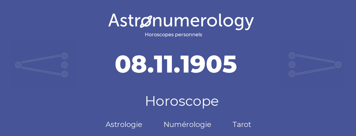Horoscope pour anniversaire (jour de naissance): 08.11.1905 (08 Novembre 1905)
