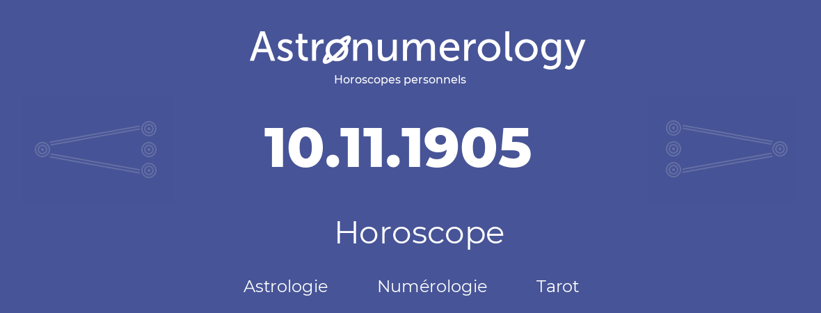 Horoscope pour anniversaire (jour de naissance): 10.11.1905 (10 Novembre 1905)