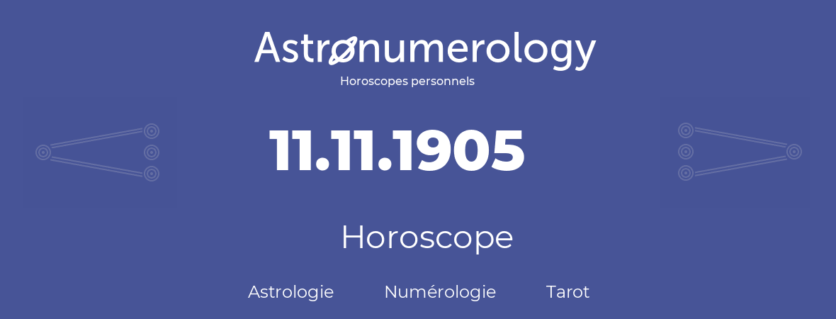 Horoscope pour anniversaire (jour de naissance): 11.11.1905 (11 Novembre 1905)
