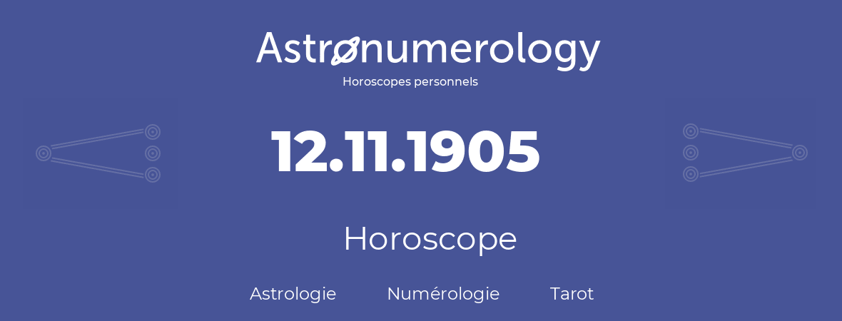 Horoscope pour anniversaire (jour de naissance): 12.11.1905 (12 Novembre 1905)