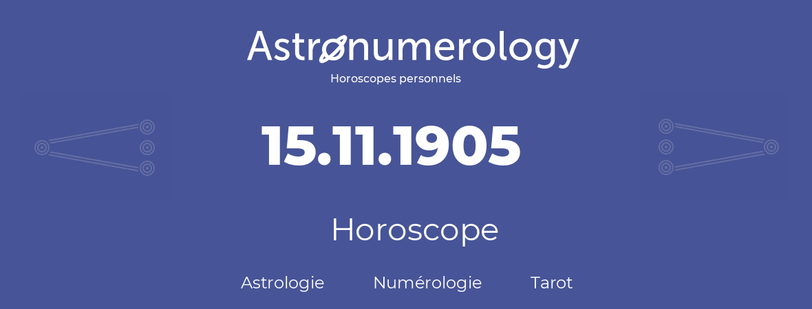 Horoscope pour anniversaire (jour de naissance): 15.11.1905 (15 Novembre 1905)