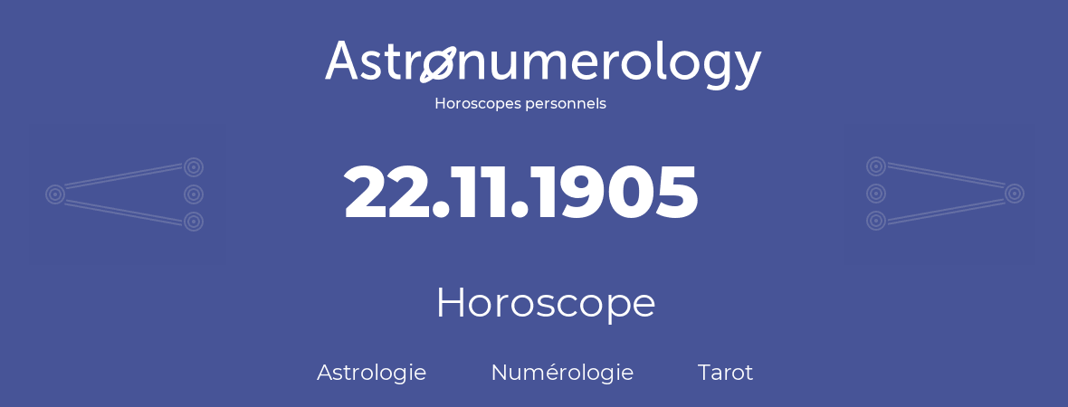 Horoscope pour anniversaire (jour de naissance): 22.11.1905 (22 Novembre 1905)