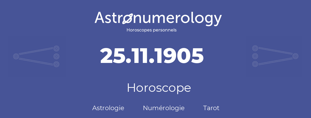 Horoscope pour anniversaire (jour de naissance): 25.11.1905 (25 Novembre 1905)