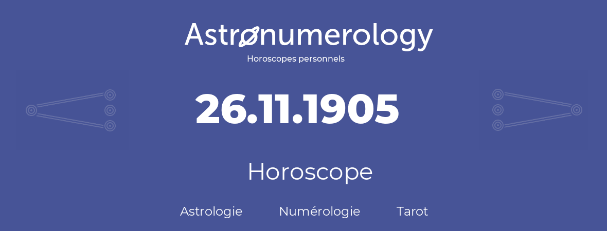 Horoscope pour anniversaire (jour de naissance): 26.11.1905 (26 Novembre 1905)