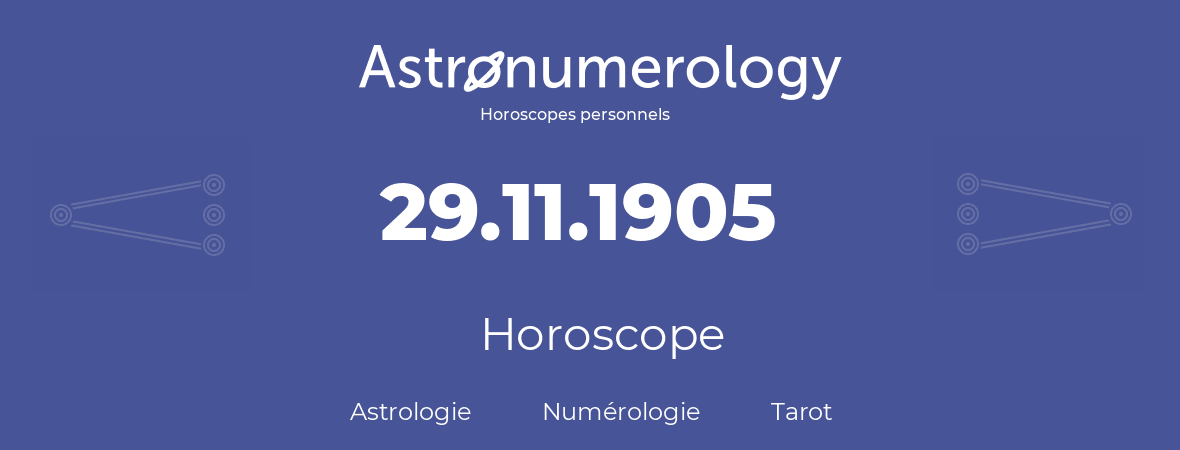 Horoscope pour anniversaire (jour de naissance): 29.11.1905 (29 Novembre 1905)