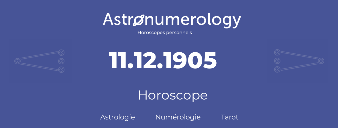 Horoscope pour anniversaire (jour de naissance): 11.12.1905 (11 Décembre 1905)