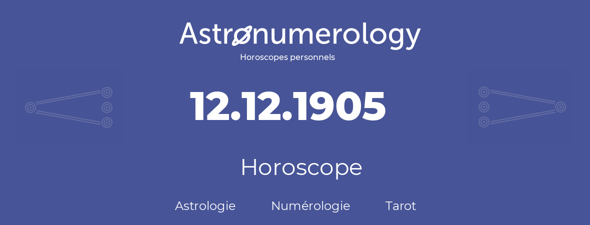 Horoscope pour anniversaire (jour de naissance): 12.12.1905 (12 Décembre 1905)