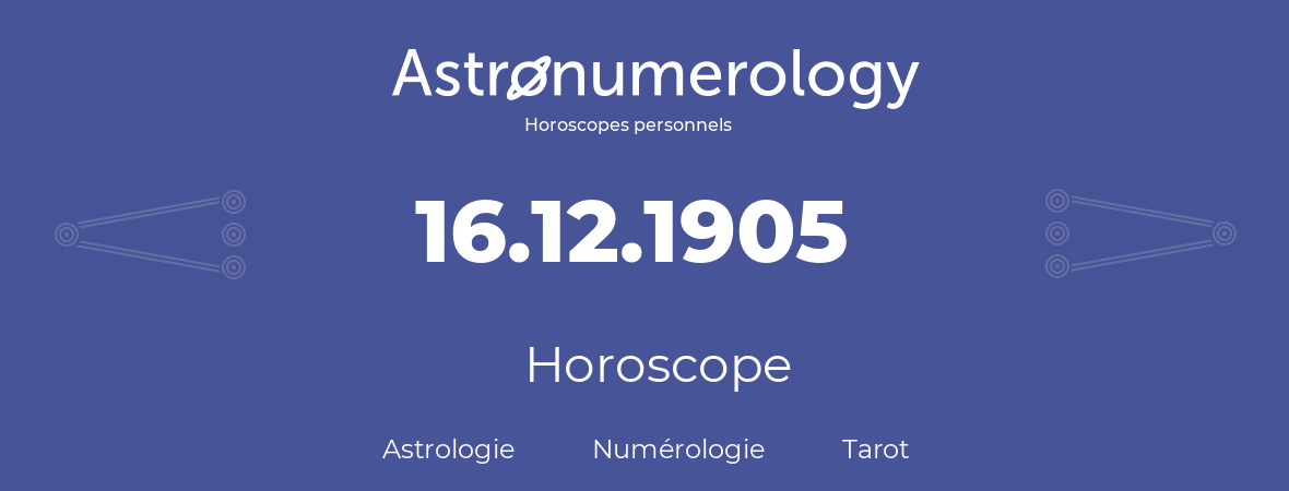 Horoscope pour anniversaire (jour de naissance): 16.12.1905 (16 Décembre 1905)