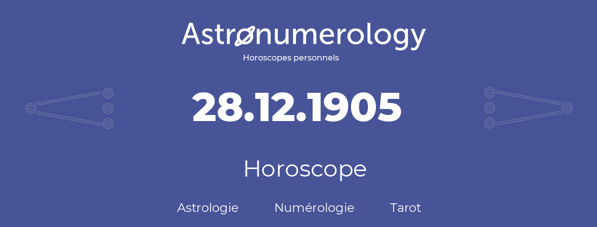 Horoscope pour anniversaire (jour de naissance): 28.12.1905 (28 Décembre 1905)