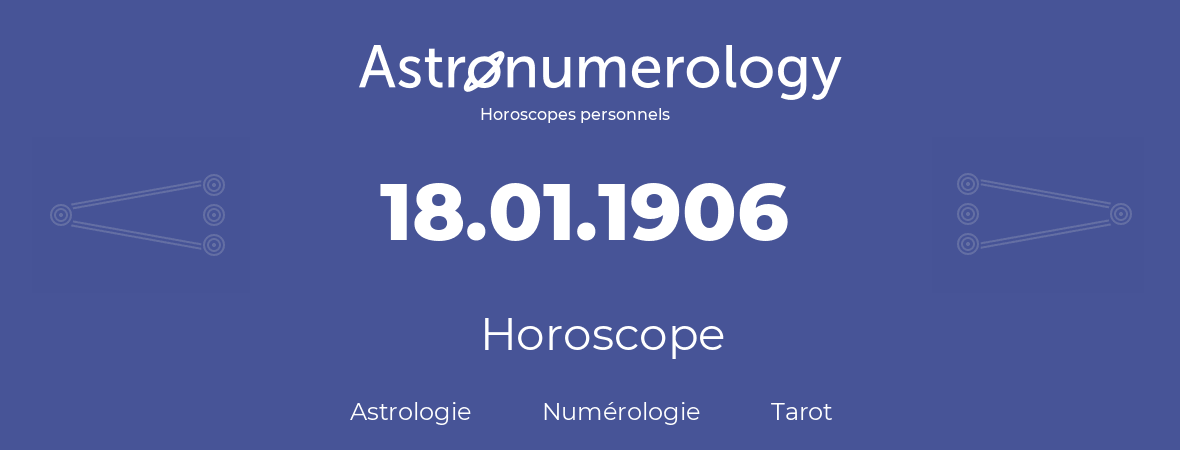 Horoscope pour anniversaire (jour de naissance): 18.01.1906 (18 Janvier 1906)