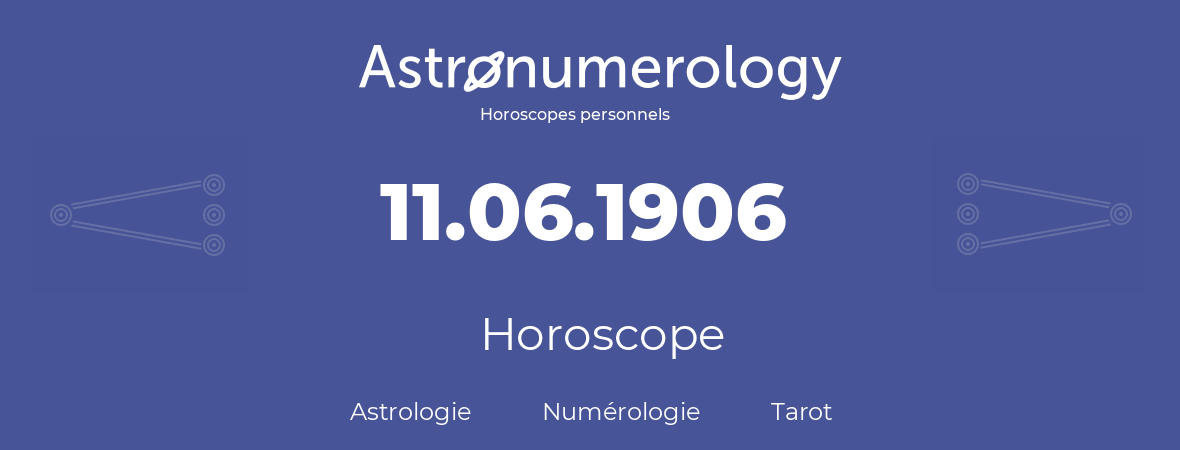 Horoscope pour anniversaire (jour de naissance): 11.06.1906 (11 Juin 1906)