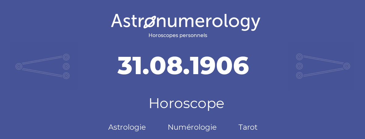 Horoscope pour anniversaire (jour de naissance): 31.08.1906 (31 Août 1906)