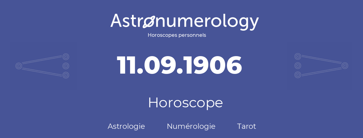 Horoscope pour anniversaire (jour de naissance): 11.09.1906 (11 Septembre 1906)