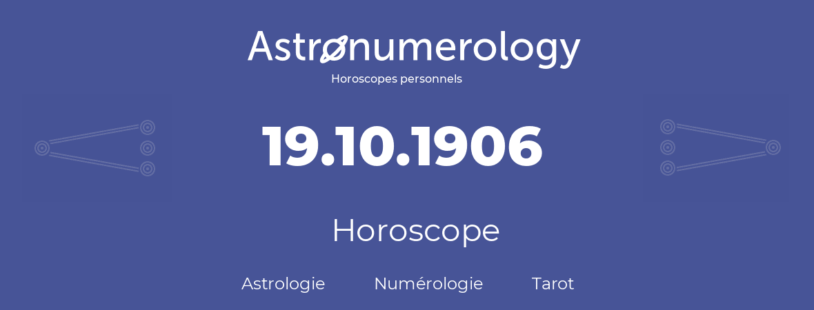 Horoscope pour anniversaire (jour de naissance): 19.10.1906 (19 Octobre 1906)