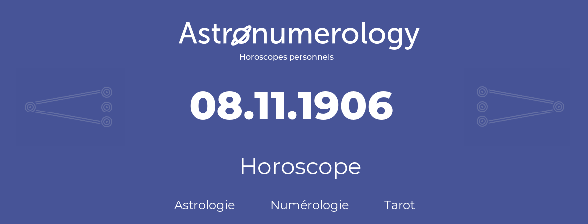 Horoscope pour anniversaire (jour de naissance): 08.11.1906 (8 Novembre 1906)