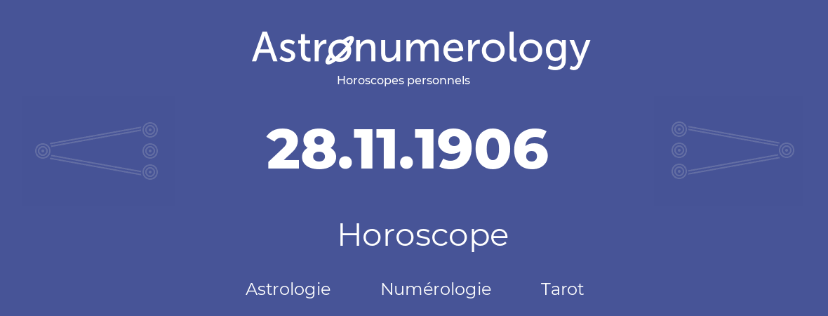 Horoscope pour anniversaire (jour de naissance): 28.11.1906 (28 Novembre 1906)