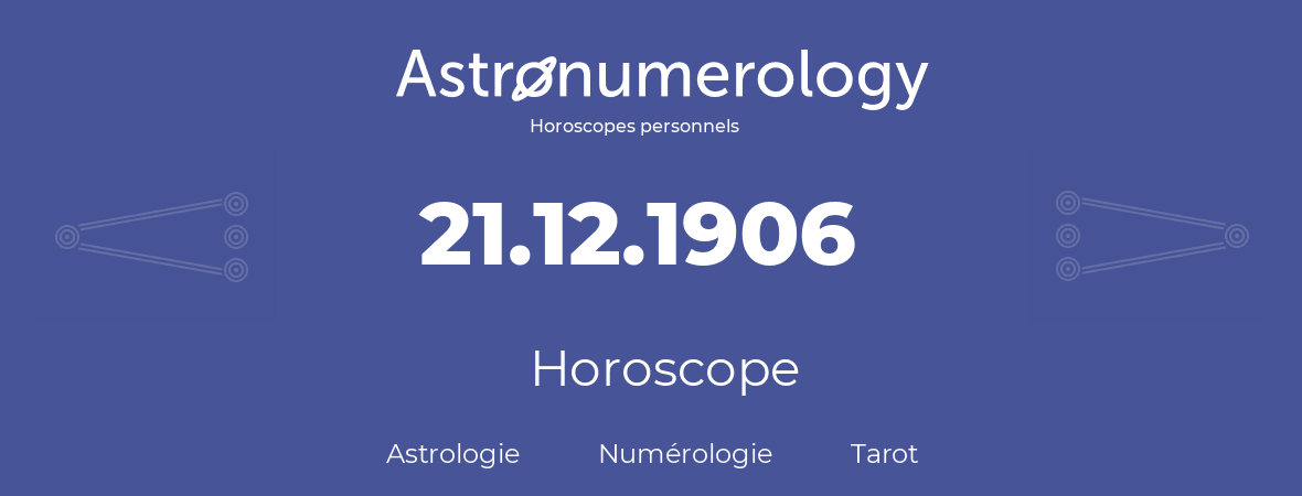 Horoscope pour anniversaire (jour de naissance): 21.12.1906 (21 Décembre 1906)