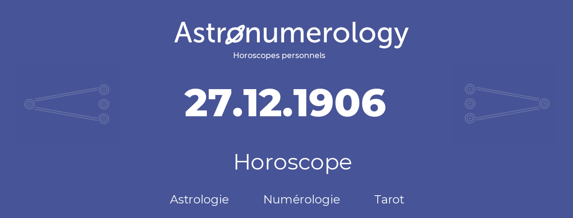 Horoscope pour anniversaire (jour de naissance): 27.12.1906 (27 Décembre 1906)