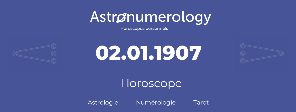Horoscope pour anniversaire (jour de naissance): 02.01.1907 (02 Janvier 1907)