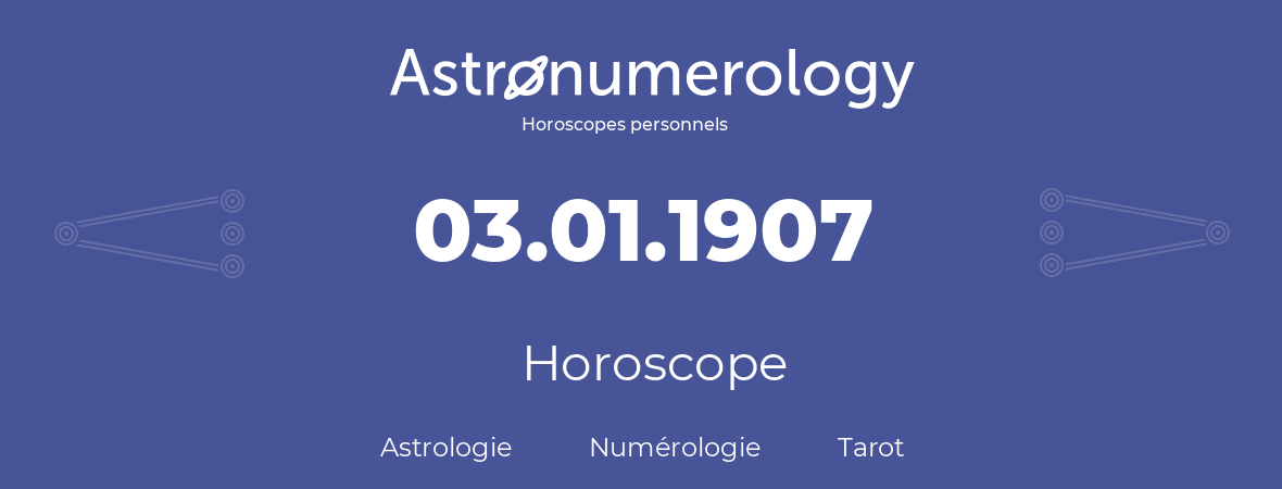 Horoscope pour anniversaire (jour de naissance): 03.01.1907 (03 Janvier 1907)
