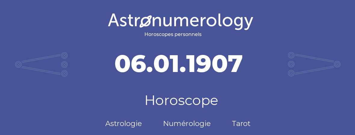 Horoscope pour anniversaire (jour de naissance): 06.01.1907 (6 Janvier 1907)