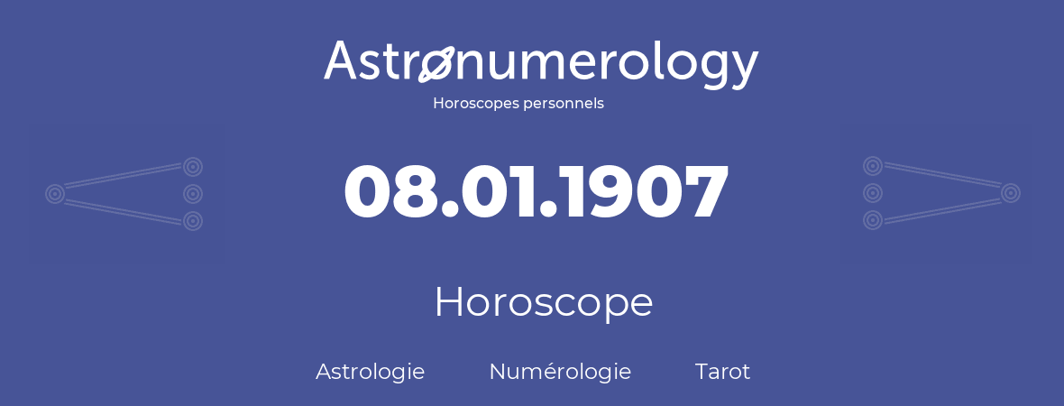 Horoscope pour anniversaire (jour de naissance): 08.01.1907 (8 Janvier 1907)