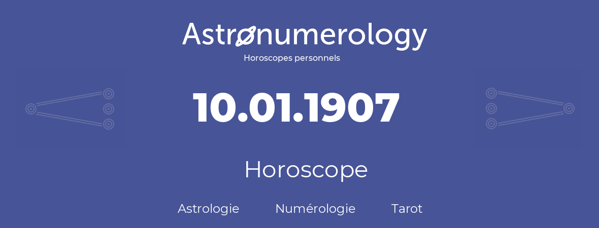 Horoscope pour anniversaire (jour de naissance): 10.01.1907 (10 Janvier 1907)