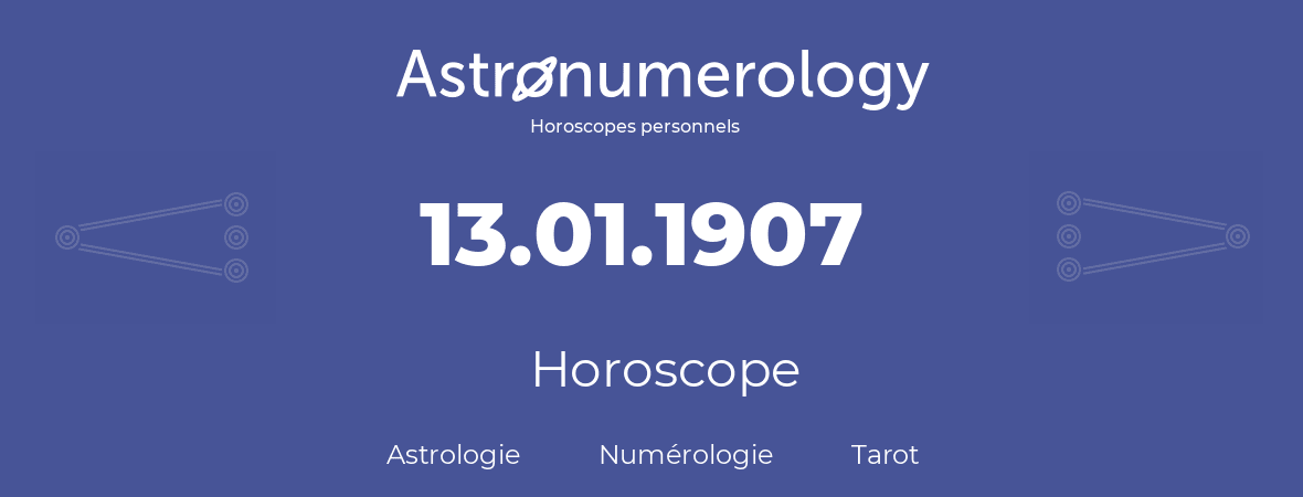 Horoscope pour anniversaire (jour de naissance): 13.01.1907 (13 Janvier 1907)