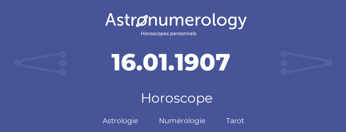Horoscope pour anniversaire (jour de naissance): 16.01.1907 (16 Janvier 1907)