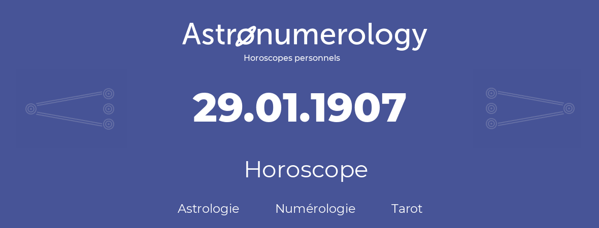 Horoscope pour anniversaire (jour de naissance): 29.01.1907 (29 Janvier 1907)