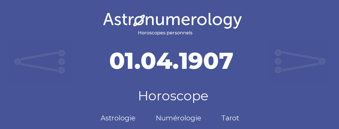 Horoscope pour anniversaire (jour de naissance): 01.04.1907 (31 Avril 1907)