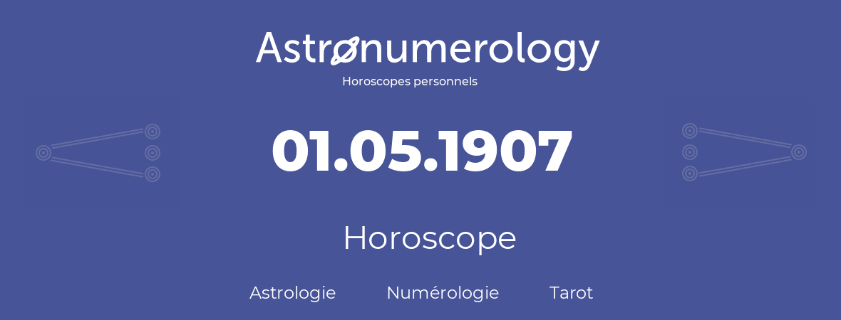 Horoscope pour anniversaire (jour de naissance): 01.05.1907 (1 Mai 1907)