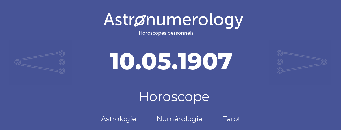 Horoscope pour anniversaire (jour de naissance): 10.05.1907 (10 Mai 1907)