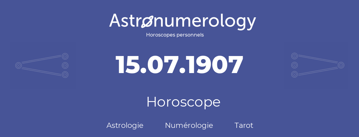 Horoscope pour anniversaire (jour de naissance): 15.07.1907 (15 Juillet 1907)