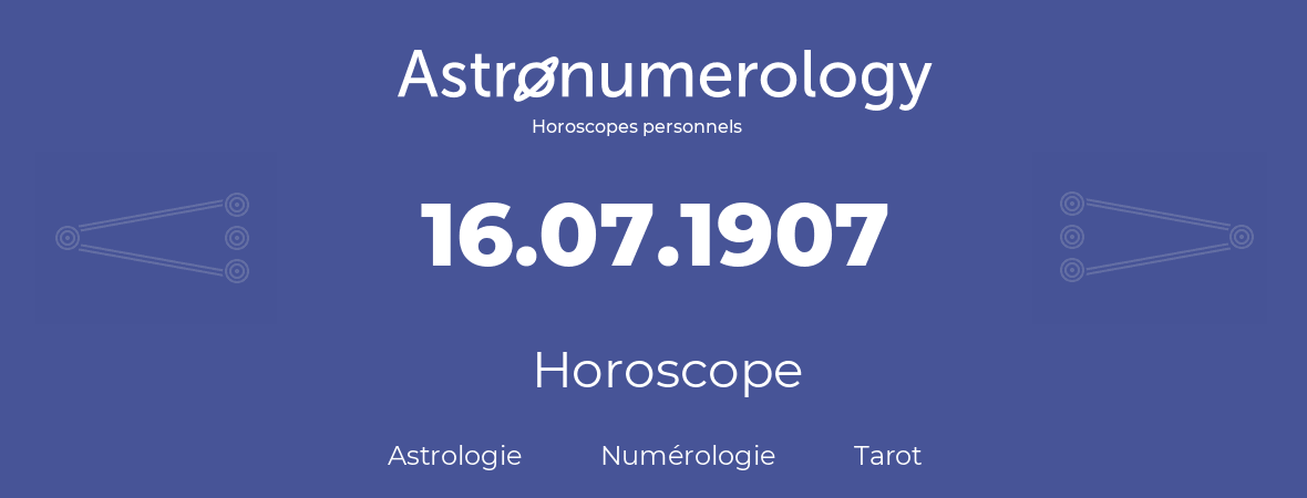 Horoscope pour anniversaire (jour de naissance): 16.07.1907 (16 Juillet 1907)