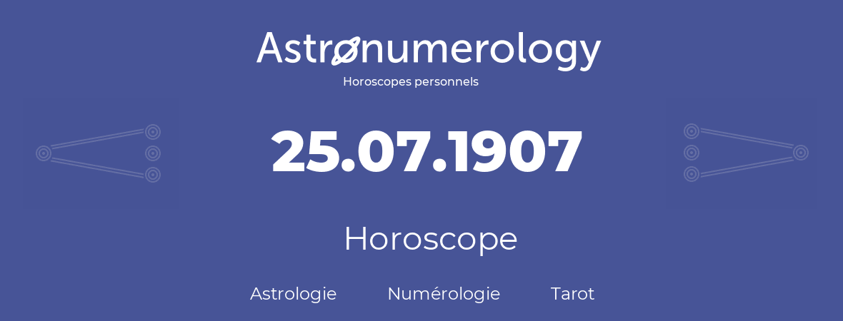 Horoscope pour anniversaire (jour de naissance): 25.07.1907 (25 Juillet 1907)