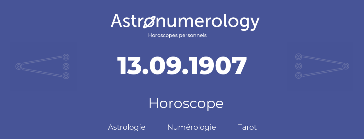Horoscope pour anniversaire (jour de naissance): 13.09.1907 (13 Septembre 1907)