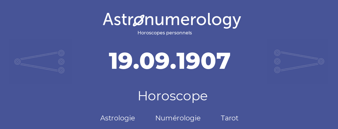 Horoscope pour anniversaire (jour de naissance): 19.09.1907 (19 Septembre 1907)