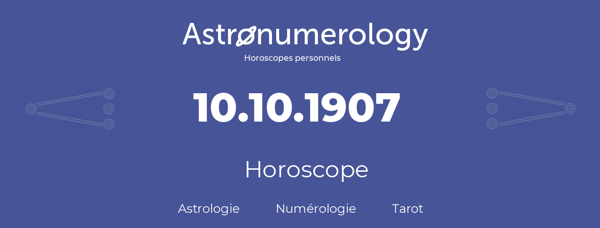 Horoscope pour anniversaire (jour de naissance): 10.10.1907 (10 Octobre 1907)