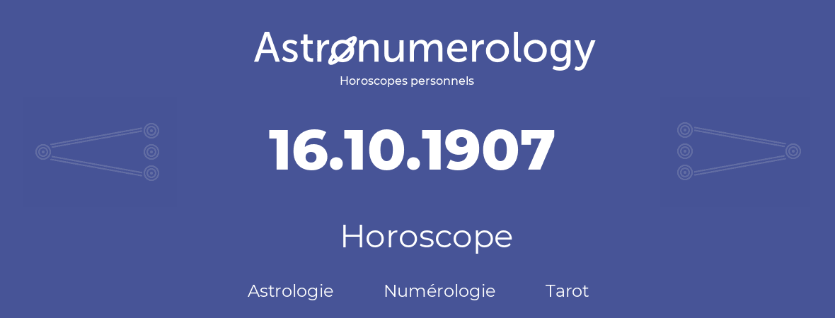 Horoscope pour anniversaire (jour de naissance): 16.10.1907 (16 Octobre 1907)